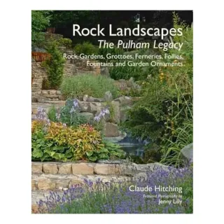 Rock Gardens Ferneries Follies Grottoes Fountains And Garden Ornaments The Pulham Legacy, Claude Hitching