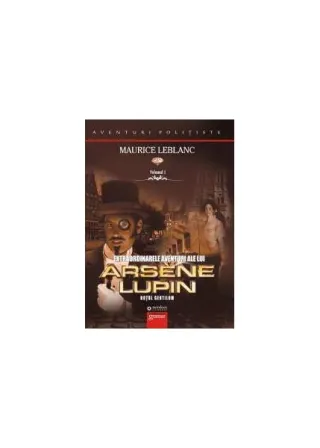 Extraordinarele aventuri ale lui Arsène Lupin (Vol. I)