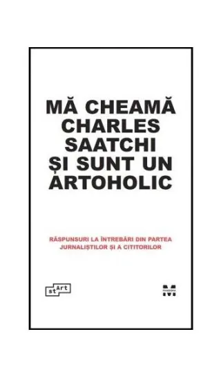 Mă cheamă Charles Saatchi și sunt un artoholic. Răspunsuri la întrebări din partea jurnaliștilor și a cititorilor
