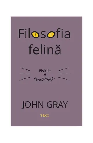 Filosofia felină. Pisicile și sensul vieții