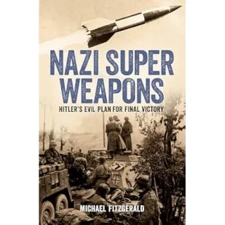 Nazi Super Weapons Hitler's Evil Plan for Final Victory