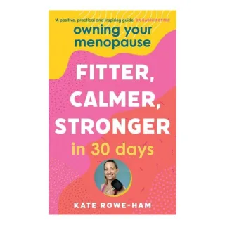 Owning Your Menopause: Fitter, Calmer, Stronger In 30 Days
