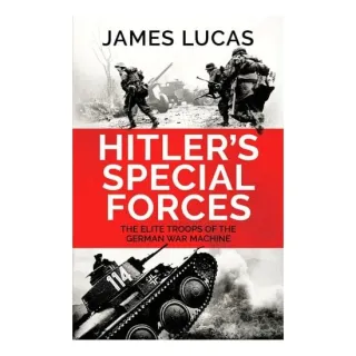 Hitler's Special Forces: The Elite Troops Of The German War Machine