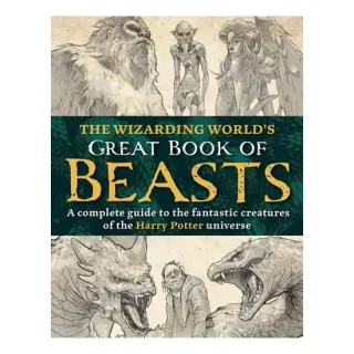 The Wizarding World’S Great Book Of Beasts: The Fantastic Creatures Of The Harry Potter Universe