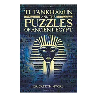Tutankhamun and the Puzzles of Ancient Egypt, Gareth Moore
