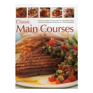 Classic Main Courses : Best-Loved Recipes for Every Meal