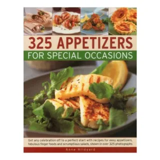 325 Appetizers For Special Occasions Get Any Celebration Off To A Perfect Start With Recipes For Easy Appetizers Fabulous Finger Foods And Scrumptious Salads Shown In Over 325 Photographs, Anne Hildyard