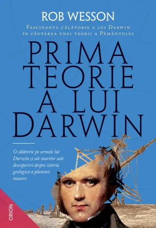 Prima teorie a lui Darwin. Fascinanta călătorie a lui Darwin în căutarea unei teorii a Pământului