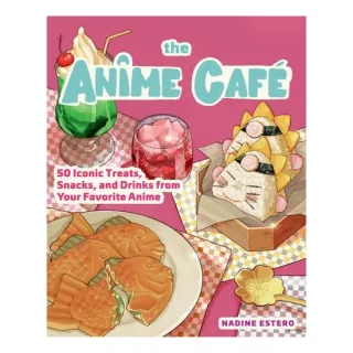 The Anime Café 50 Iconic Treats, Snacks, and Drinks from Your Favorite Anime