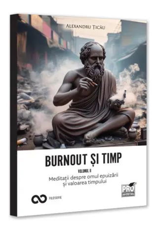 Burnout și timp. Meditații despre frică, alegeri și sensurile fericirii (Vol. 2)