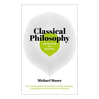 Classical Philosophy in a Nutshell