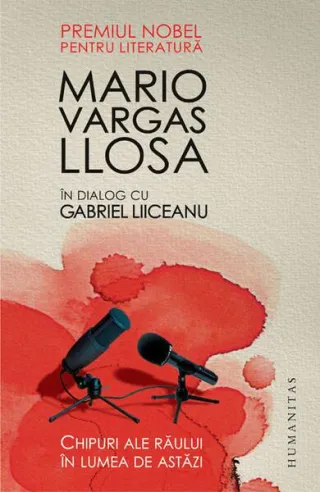 Chipuri ale răului în lumea de astăzi (Mario Vargas Llosa în dialog cu Gabriel Liiceanu)