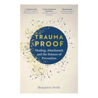 Trauma Proof: Healing, Attachment & the Science of Prevention