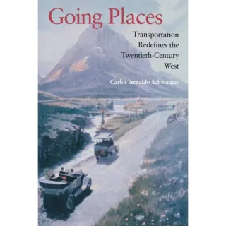 Going Places: Transportation Redefines the Twentieth-Century West