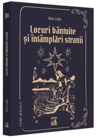 Locuri bântuite și întâmplări strănii (Vol. 3)