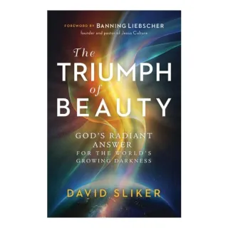 The Triumph Of Beauty: God's Radiant Answer For The World's Growing Darkness