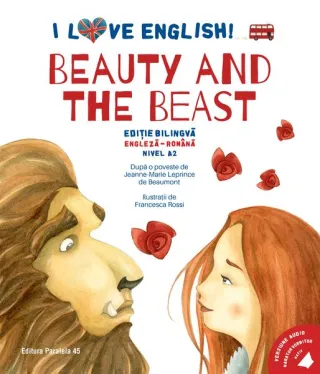 I Love English. Beauty and the Beast (Frumoasa și Bestia). Ediție bilingvă. Nivel A2 (versiune audio inclusă)