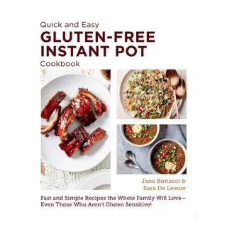 Quick and Easy Gluten Free Instant Pot Cookbook Fast and Simple Recipes the Whole Family Will Love - Even Those Who Aren't Gluten Sensitive!