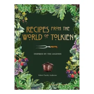 Recipes from the World of Tolkien Inspired by the Legends