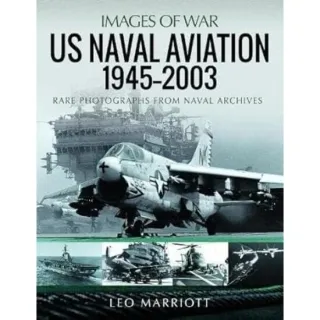 US Naval Aviation, 1945 2003: Rare Photographs from Naval Archives (Images of War), Leo Marriott