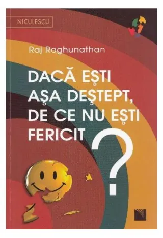 Dacă eşti aşa deştept, de ce nu eşti fericit?
