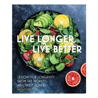 Live Longer, Live Better Lessons for Longevity from the World’s Healthiest Zones