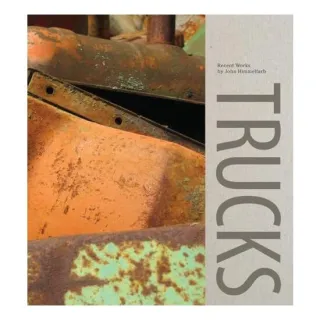 Trucks: Recent Works by John Himmelfarb, Scott Griffin&Janet L. Farber
