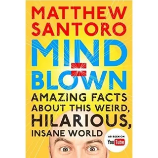Mind = Blown: Amazing Facts About this Weird, Hilarious, Insane World