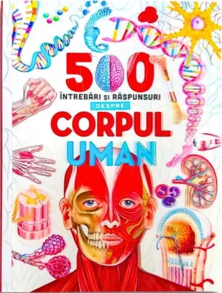 500 de întrebări și răspunsuri despre corpul uman
