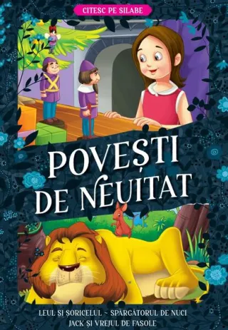 Povești de neuitat. Leul și șoricelul. Spărgătorul de nuci. Jack și vrejul de fasole – Cuitesc pe silabe