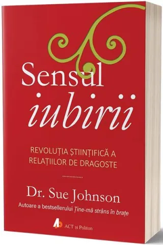 Sensul iubirii. Revoluția științifică a relațiilor de dragoste