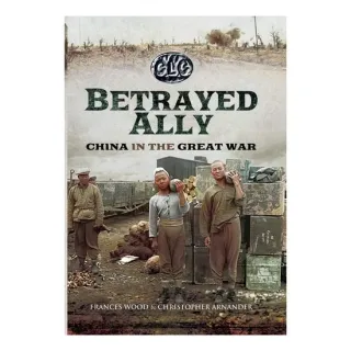Betrayed Ally China in the Great War