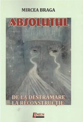 Absolutul. De la destrămare la reconstrucție