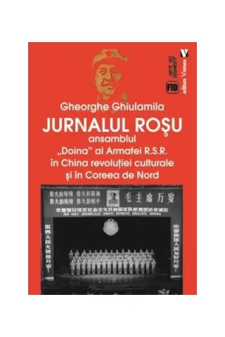 Jurnalul roșu. Ansamblul „Doina” al Armatei R.S.R. în China revoluţiei culturale și în Coreea de Nord