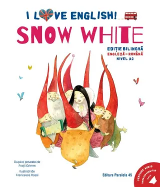 I Love English. Snow White (Albă-ca-Zăpada). Ediție bilingvă. Nivel A2 (versiune audio inclusă)