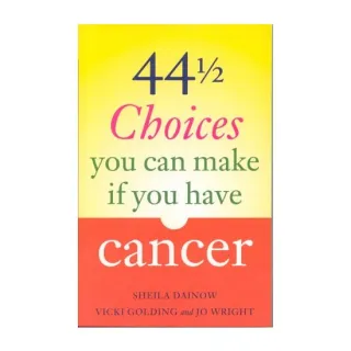 44 1/2 Choices You Can Make If You Have Cancer