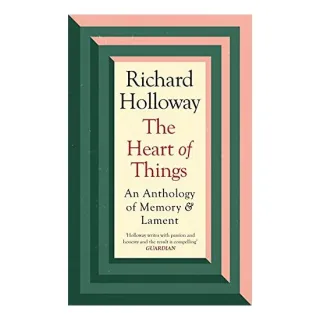 The Heart of Things An Anthology of Memory and Lament