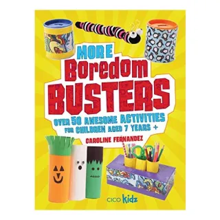 More Boredom Busters: Over 50 awesome activities for children aged 7 years +