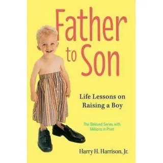 Father to Son: Life Lessons on Raising a Boy
