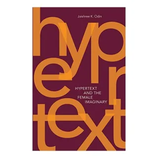 Hypertext and the Female Imaginary, Jaishree Kak Odin