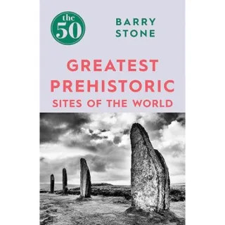 The 50 Greatest: Prehistoric Sites Of The World