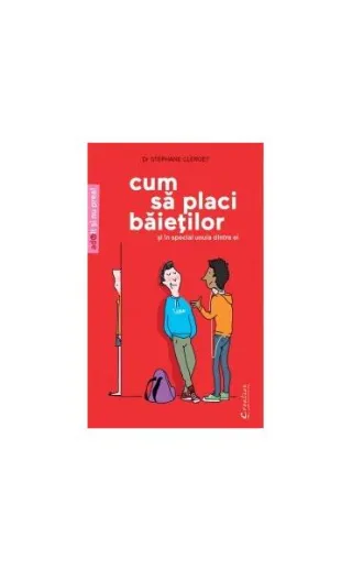 Cum să placi băieţilor (şi mai ales unuia dintre ei)