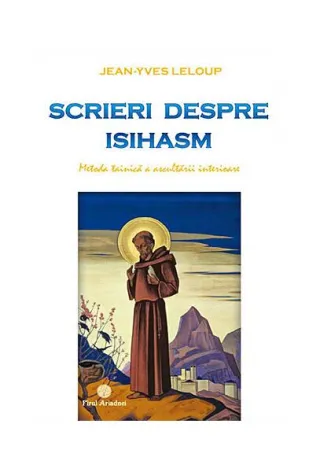 Scrieri despre isihasm - metoda tainică a ascultării interioare