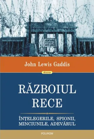 Războiul Rece. Înțelegerile, spionii, minciunile, adevărul