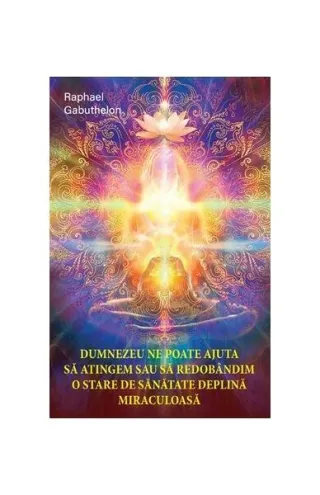 Dumnezeu ne poate ajuta să atingem și să redobândim o stare de sănătate deplină și miraculoasă