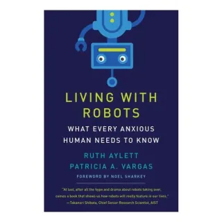 Living With Robots: What Every Anxious Human Needs(...)