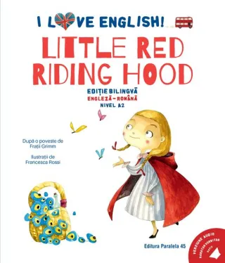 I Love English. Little Red Riding Hood (Scufița Roșie). Ediție bilingvă. Nivel A2 (versiune audio inclusă)