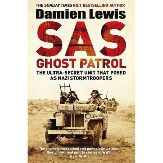 SAS Ghost Patrol: The Ultra-Secret Unit That Posed As Nazi Stormtroopers , DAMIEN LEWIS