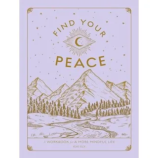Find Your Peace: A Workbook for a More Mindful Life