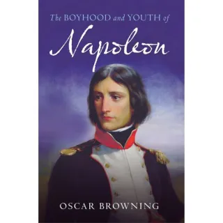 BOYHOOD & YOUTH OF NAPOLEON